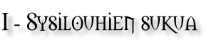 I - Sysilouhien sukua
